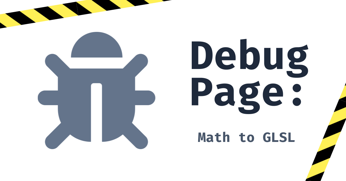 A light grey bug icon to the left of text saying 'Debug Page: Math to GLSL.' Yellow and black construction tape surrounds the other elements.